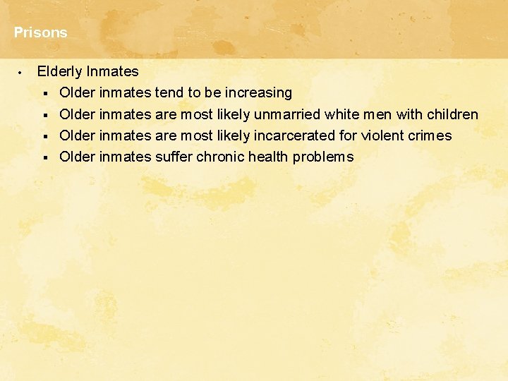 Prisons • Elderly Inmates § Older inmates tend to be increasing § Older inmates