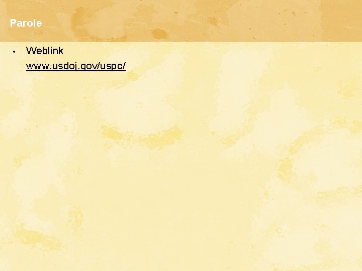 Parole • Weblink www. usdoj. gov/uspc/ Parole • Weblink www. usdoj. gov/uspc/