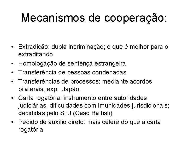 Mecanismos de cooperação: • Extradição: dupla incriminação; o que é melhor para o extraditando