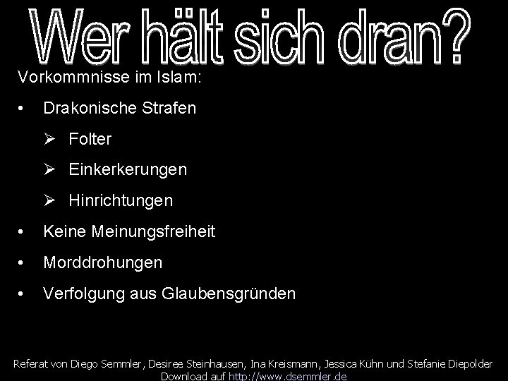 Vorkommnisse im Islam: • Drakonische Strafen Folter Einkerkerungen Hinrichtungen • Keine Meinungsfreiheit • Morddrohungen