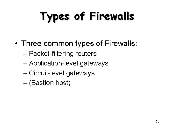 Types of Firewalls • Three common types of Firewalls: – Packet-filtering routers – Application-level