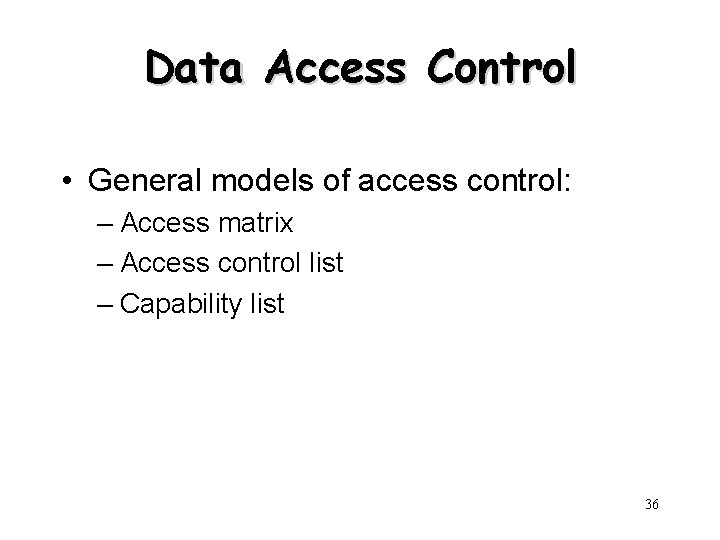 Data Access Control • General models of access control: – Access matrix – Access