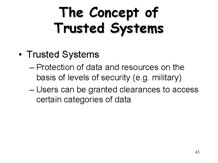The Concept of Trusted Systems • Trusted Systems – Protection of data and resources