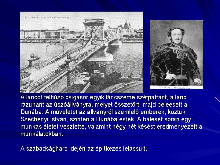 A láncot felhúzó csigasor egyik láncszeme szétpattant, a lánc rázuhant az úszóállványra, melyet összetört,