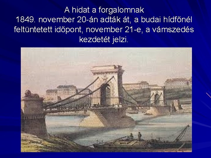 A hidat a forgalomnak 1849. november 20 -án adták át, a budai hídfőnél feltüntetett