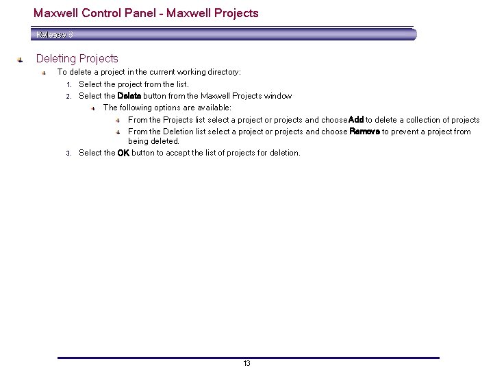 Maxwell Control Panel – Maxwell Projects Deleting Projects To delete a project in the Maxwell Control Panel – Maxwell Projects Deleting Projects To delete a project in the
