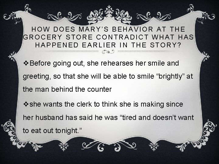 HOW DOES MARY’S BEHAVIOR AT THE GROCERY STORE CONTRADICT WHAT HAS HAPPENED EARLIER IN