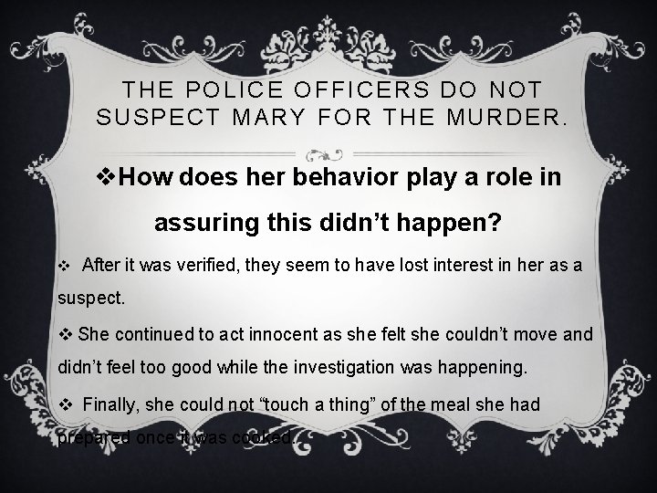 THE POLICE OFFICERS DO NOT SUSPECT MARY FOR THE MURDER. v. How does her