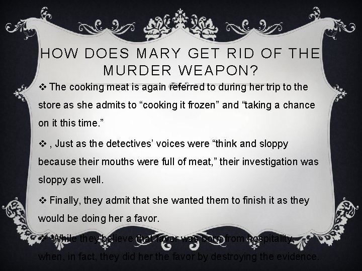 HOW DOES MARY GET RID OF THE MURDER WEAPON? v The cooking meat is