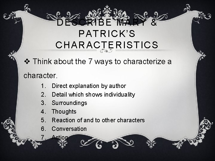 DESCRIBE MARY & PATRICK’S CHARACTERISTICS v Think about the 7 ways to characterize a