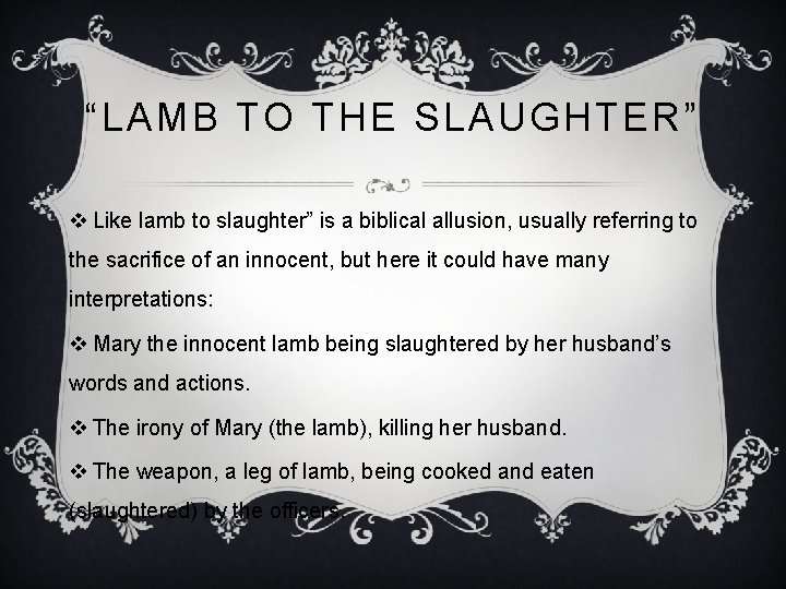 “LAMB TO THE SLAUGHTER” v Like lamb to slaughter” is a biblical allusion, usually