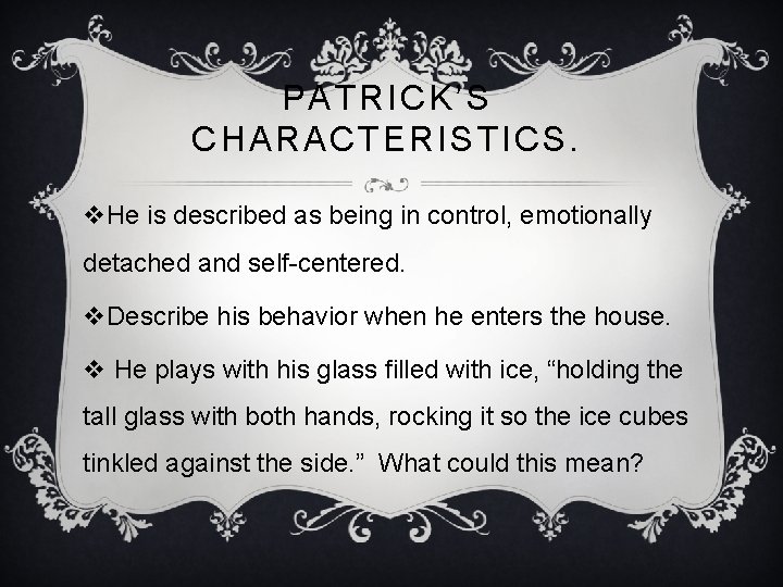 PATRICK’S CHARACTERISTICS. v. He is described as being in control, emotionally detached and self-centered.