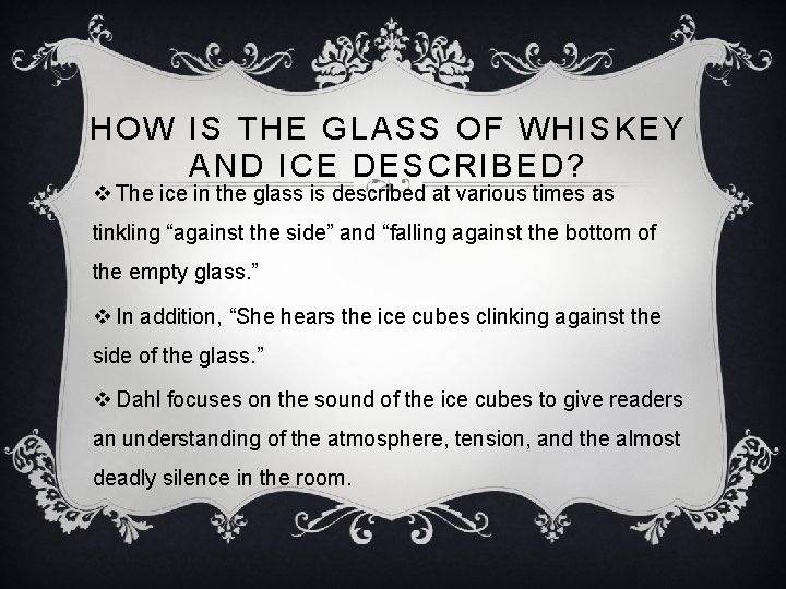 HOW IS THE GLASS OF WHISKEY AND ICE DESCRIBED? v The ice in the