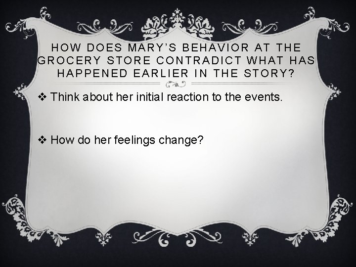 HOW DOES MARY’S BEHAVIOR AT THE GROCERY STORE CONTRADICT WHAT HAS HAPPENED EARLIER IN