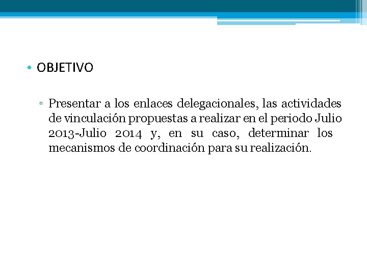  • OBJETIVO ▫ Presentar a los enlaces delegacionales, las actividades de vinculación propuestas