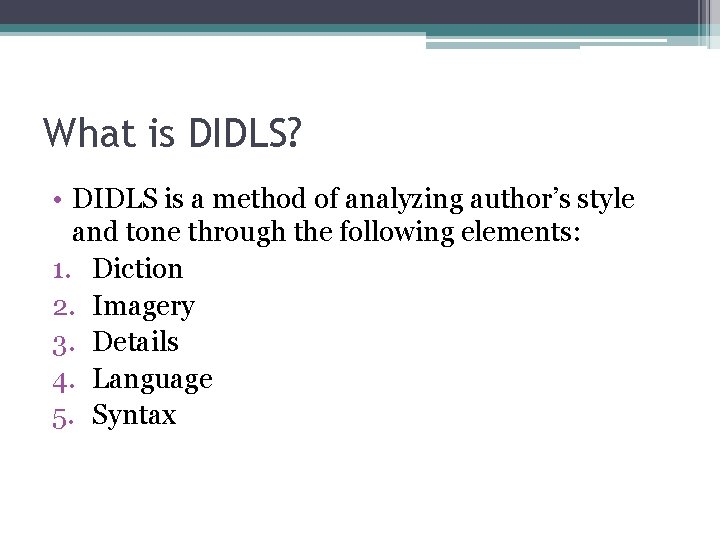 What is DIDLS? • DIDLS is a method of analyzing author’s style and tone