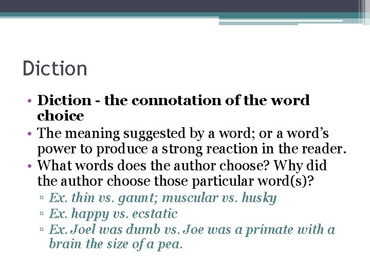 Diction • Diction - the connotation of the word choice • The meaning suggested