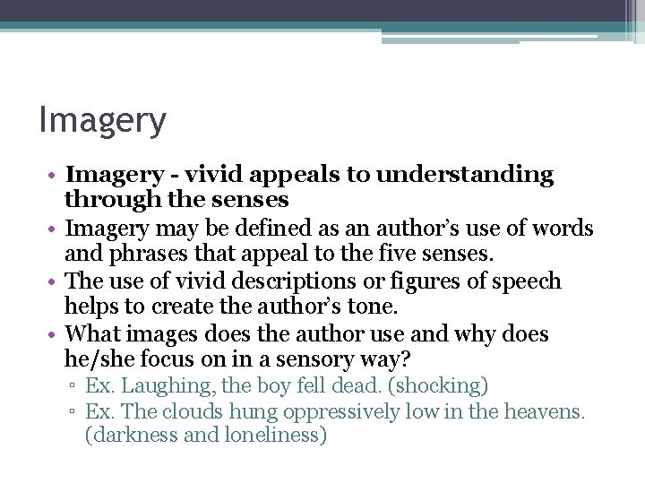 Imagery • Imagery - vivid appeals to understanding through the senses • Imagery may