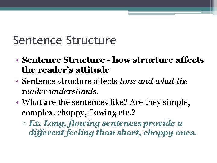 Sentence Structure • Sentence Structure - how structure affects the reader’s attitude • Sentence