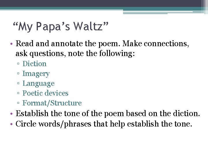 “My Papa’s Waltz” • Read annotate the poem. Make connections, ask questions, note the