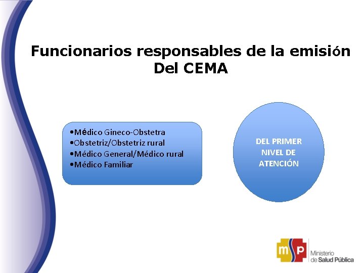 Funcionarios responsables de la emisión Del CEMA • Médico Gineco-Obstetra • Obstetriz/Obstetriz rural •