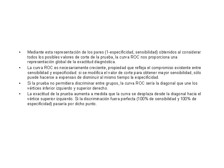 • • Mediante esta representación de los pares (1 -especificidad, sensibilidad) obtenidos al • • Mediante esta representación de los pares (1 -especificidad, sensibilidad) obtenidos al