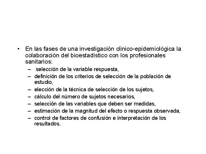 • En las fases de una investigación clinico-epidemiológica la colaboración del bioestadístico con • En las fases de una investigación clinico-epidemiológica la colaboración del bioestadístico con