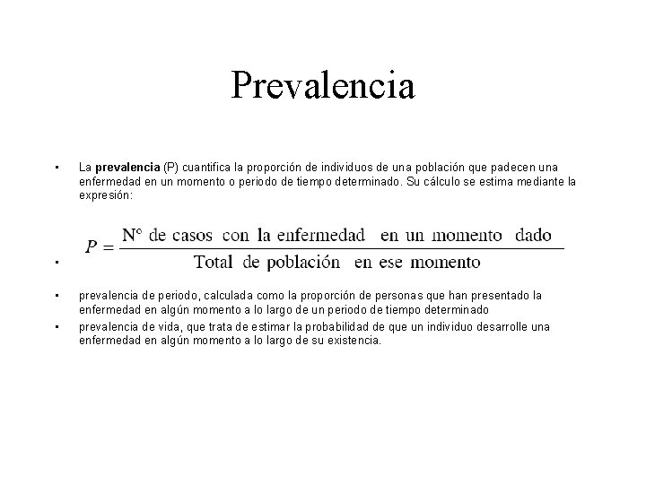 Prevalencia • La prevalencia (P) cuantifica la proporción de individuos de una población que Prevalencia • La prevalencia (P) cuantifica la proporción de individuos de una población que