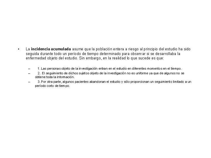 • La incidencia acumulada asume que la población entera a riesgo al principio • La incidencia acumulada asume que la población entera a riesgo al principio