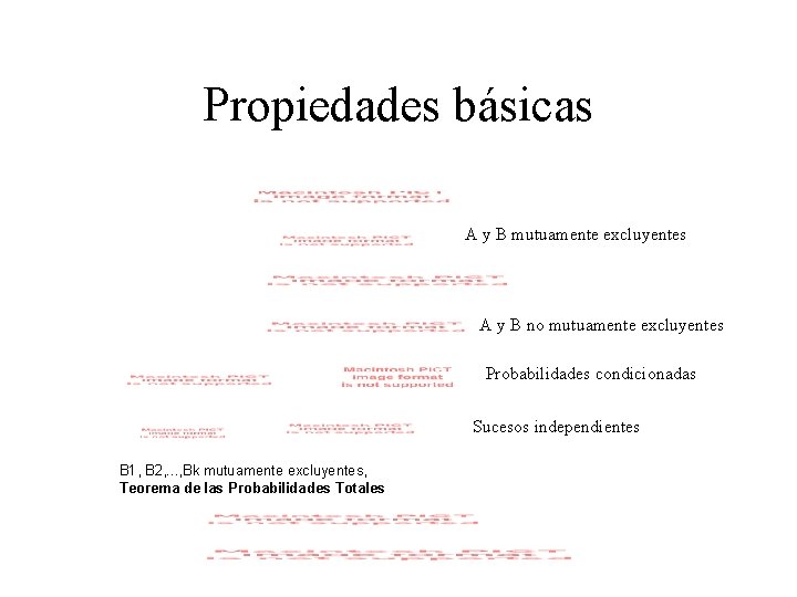 Propiedades básicas A y B mutuamente excluyentes A y B no mutuamente excluyentes Probabilidades Propiedades básicas A y B mutuamente excluyentes A y B no mutuamente excluyentes Probabilidades