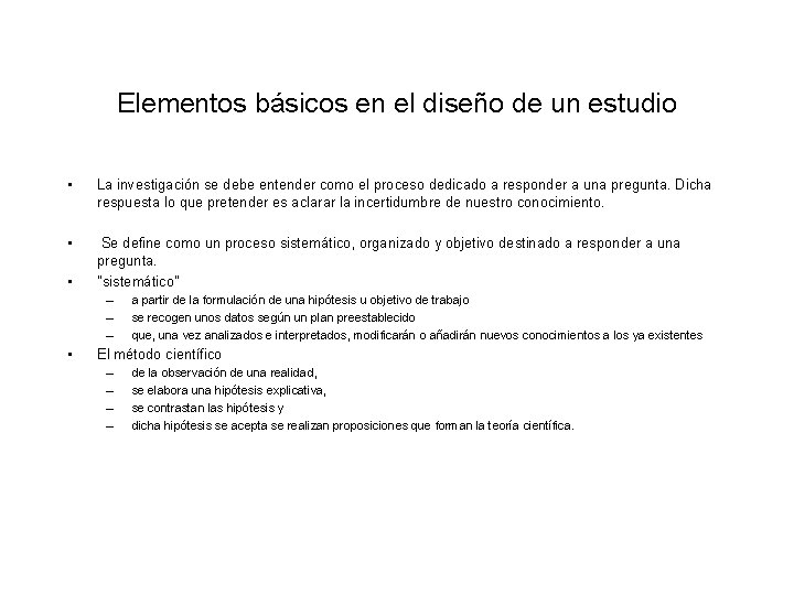 Elementos básicos en el diseño de un estudio • La investigación se debe entender Elementos básicos en el diseño de un estudio • La investigación se debe entender