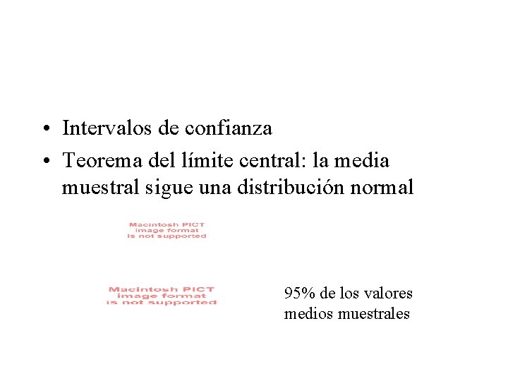 • Intervalos de confianza • Teorema del límite central: la media muestral sigue • Intervalos de confianza • Teorema del límite central: la media muestral sigue