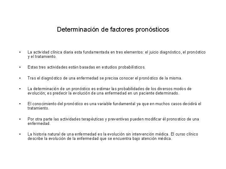 Determinación de factores pronósticos • La actividad clínica diaria esta fundamentada en tres elementos: Determinación de factores pronósticos • La actividad clínica diaria esta fundamentada en tres elementos: