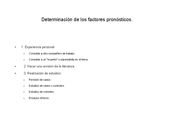 Determinación de los factores pronósticos. • 1. Experiencia personal: – Consultar a otro compañero Determinación de los factores pronósticos. • 1. Experiencia personal: – Consultar a otro compañero