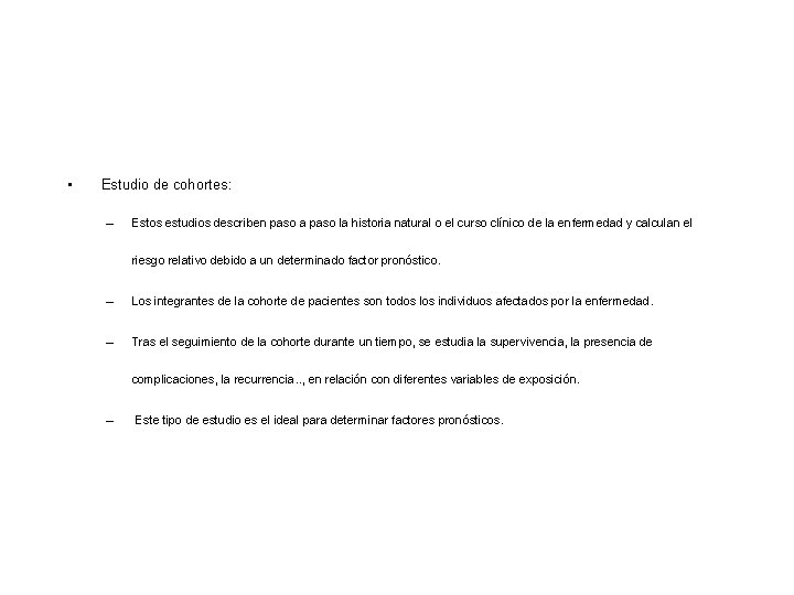 • Estudio de cohortes: – Estos estudios describen paso a paso la historia • Estudio de cohortes: – Estos estudios describen paso a paso la historia