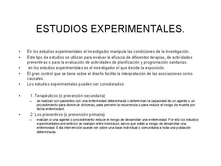 ESTUDIOS EXPERIMENTALES. • • • En los estudios experimentales el investigador manipula las condiciones ESTUDIOS EXPERIMENTALES. • • • En los estudios experimentales el investigador manipula las condiciones