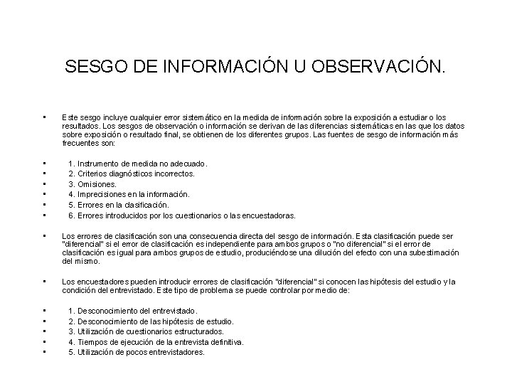 SESGO DE INFORMACIÓN U OBSERVACIÓN. • • Este sesgo incluye cualquier error sistemático en SESGO DE INFORMACIÓN U OBSERVACIÓN. • • Este sesgo incluye cualquier error sistemático en