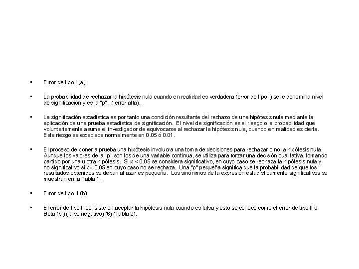 • Error de tipo I (a) • La probabilidad de rechazar la hipótesis • Error de tipo I (a) • La probabilidad de rechazar la hipótesis