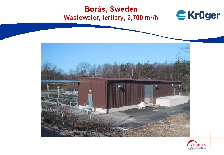 Borås, Sweden Wastewater, tertiary, 2, 700 m 3/h Borås, Sweden Wastewater, tertiary, 2, 700 m 3/h