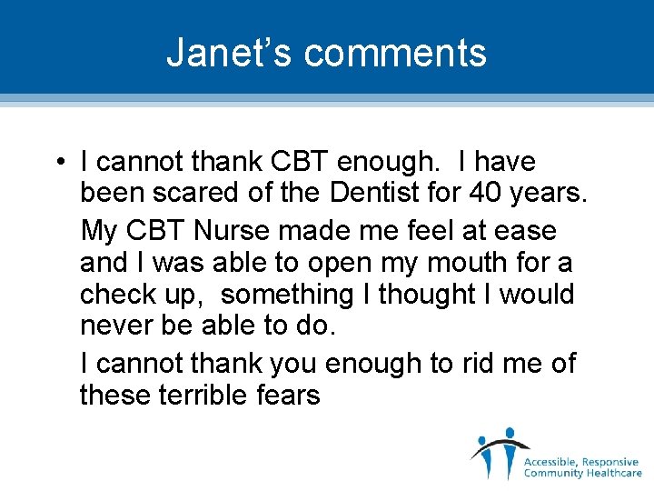 Janet’s comments • I cannot thank CBT enough. I have been scared of the