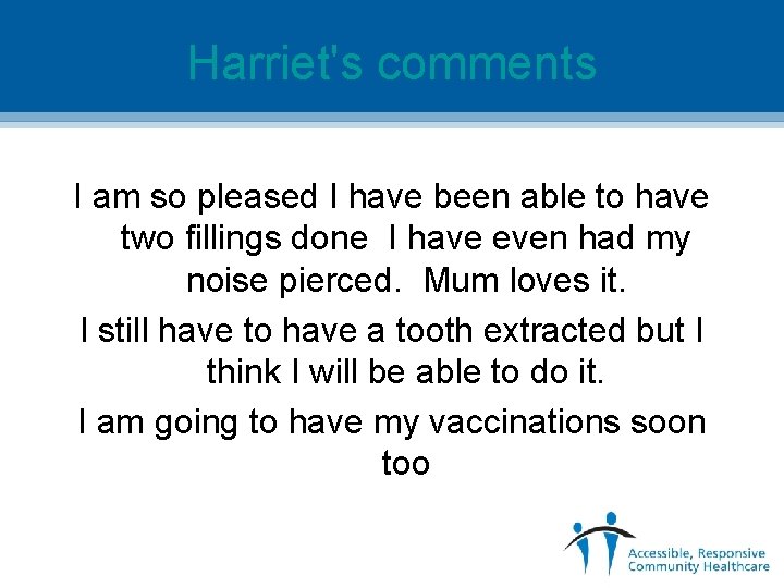 Harriet's comments I am so pleased I have been able to have two fillings