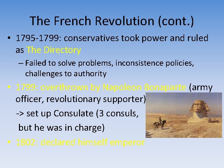 The French Revolution (cont. ) • 1795 -1799: conservatives took power and ruled as