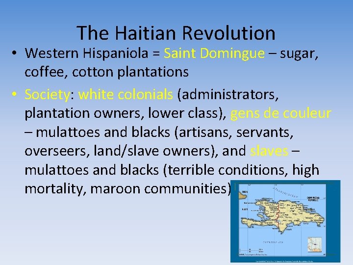 The Haitian Revolution • Western Hispaniola = Saint Domingue – sugar, coffee, cotton plantations