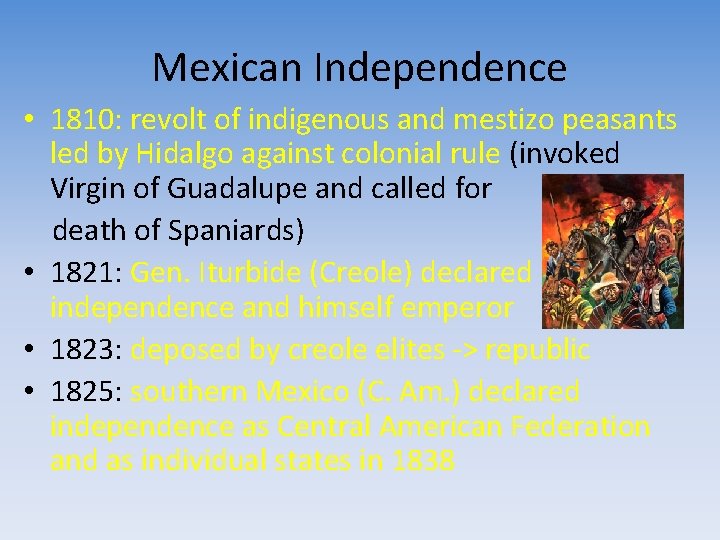 Mexican Independence • 1810: revolt of indigenous and mestizo peasants led by Hidalgo against