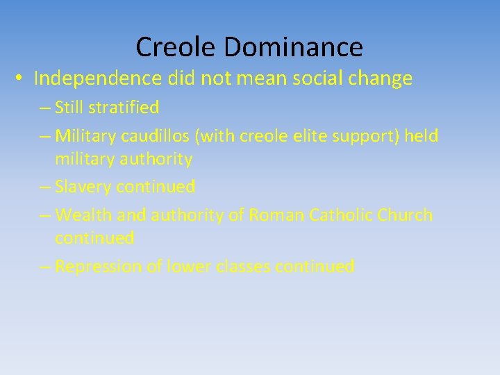 Creole Dominance • Independence did not mean social change – Still stratified – Military