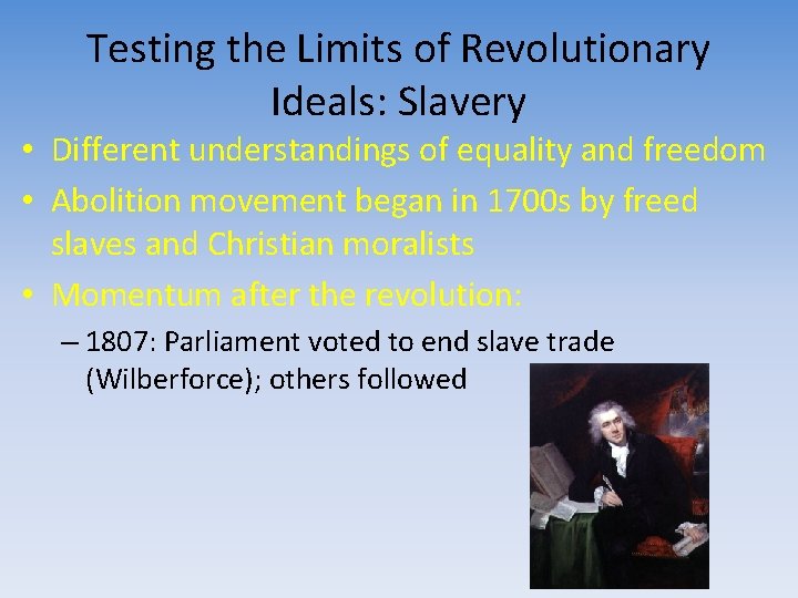 Testing the Limits of Revolutionary Ideals: Slavery • Different understandings of equality and freedom