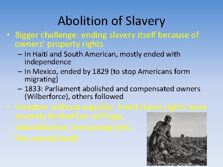 Abolition of Slavery • Bigger challenge: ending slavery itself because of owners’ property rights