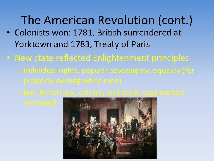 The American Revolution (cont. ) • Colonists won: 1781, British surrendered at Yorktown and