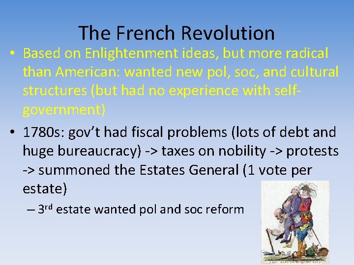 The French Revolution • Based on Enlightenment ideas, but more radical than American: wanted