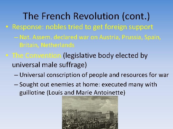 The French Revolution (cont. ) • Response: nobles tried to get foreign support –